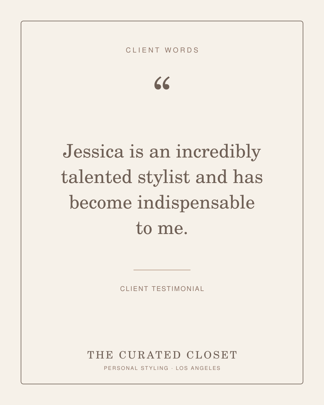 Client testimonial: Jessica is an incredibly talented stylist and has become indispensable to me.