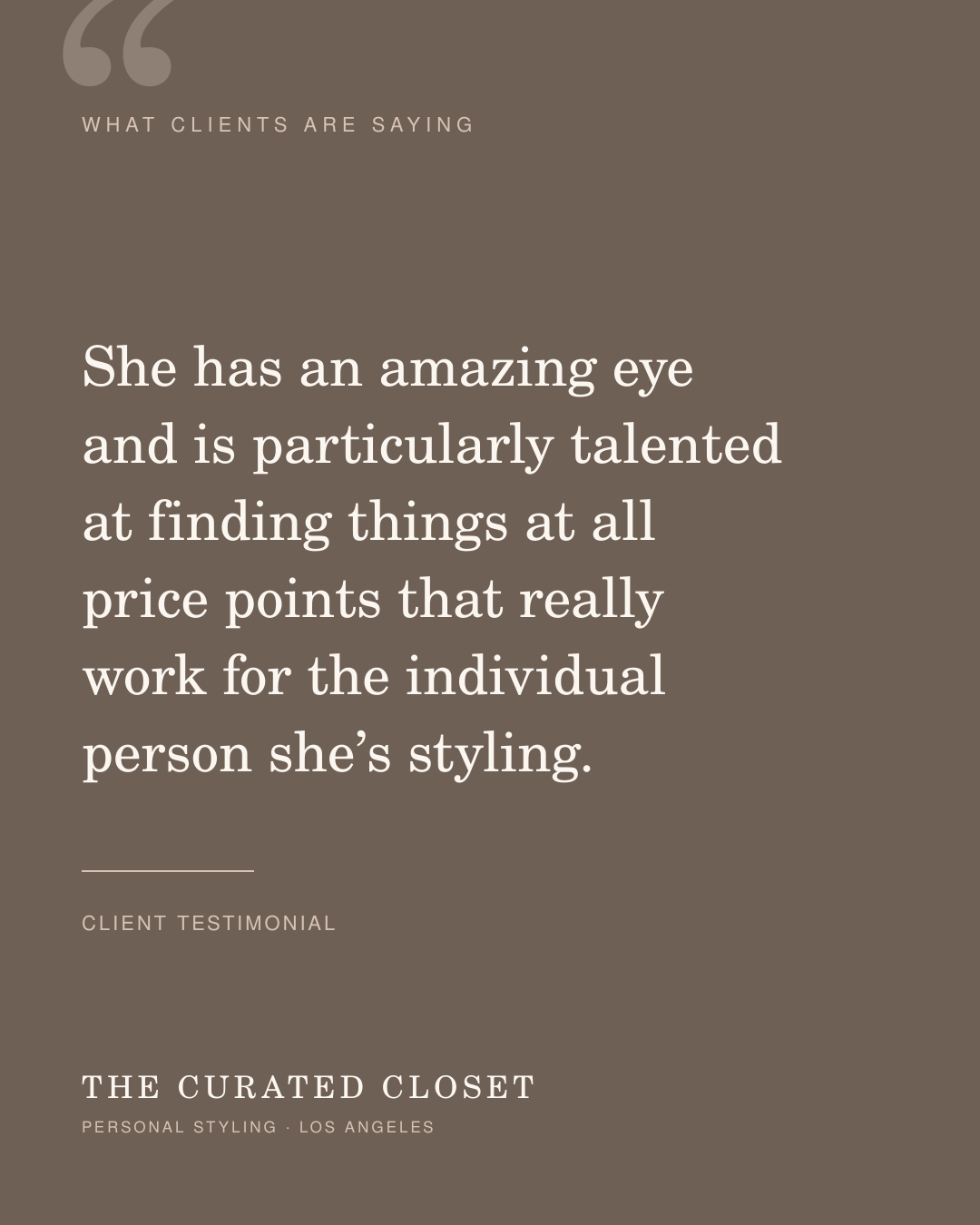 Client testimonial: She has an amazing eye and is particularly talented at finding things at all price points that really work for the individual person she’s styling.